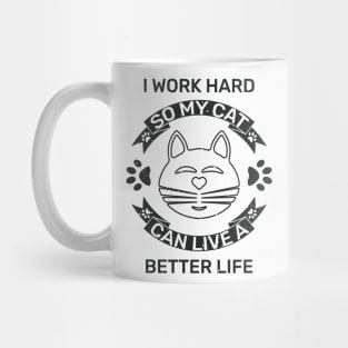 I work hard so my cat can live a better life Mug